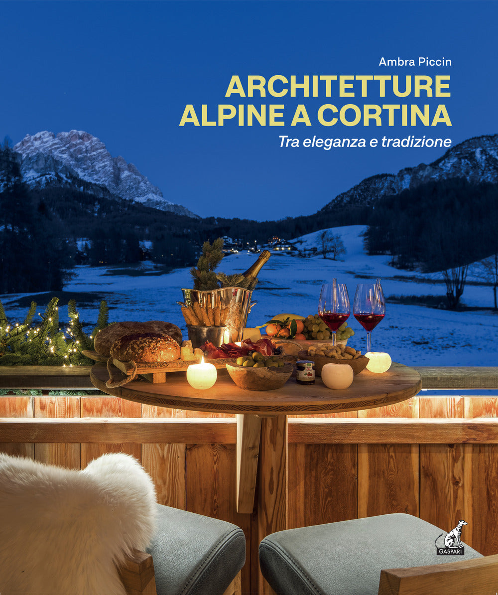 Architetture alpine a Cortina tra eleganza e tradizione. Ediz. italiana e inglese