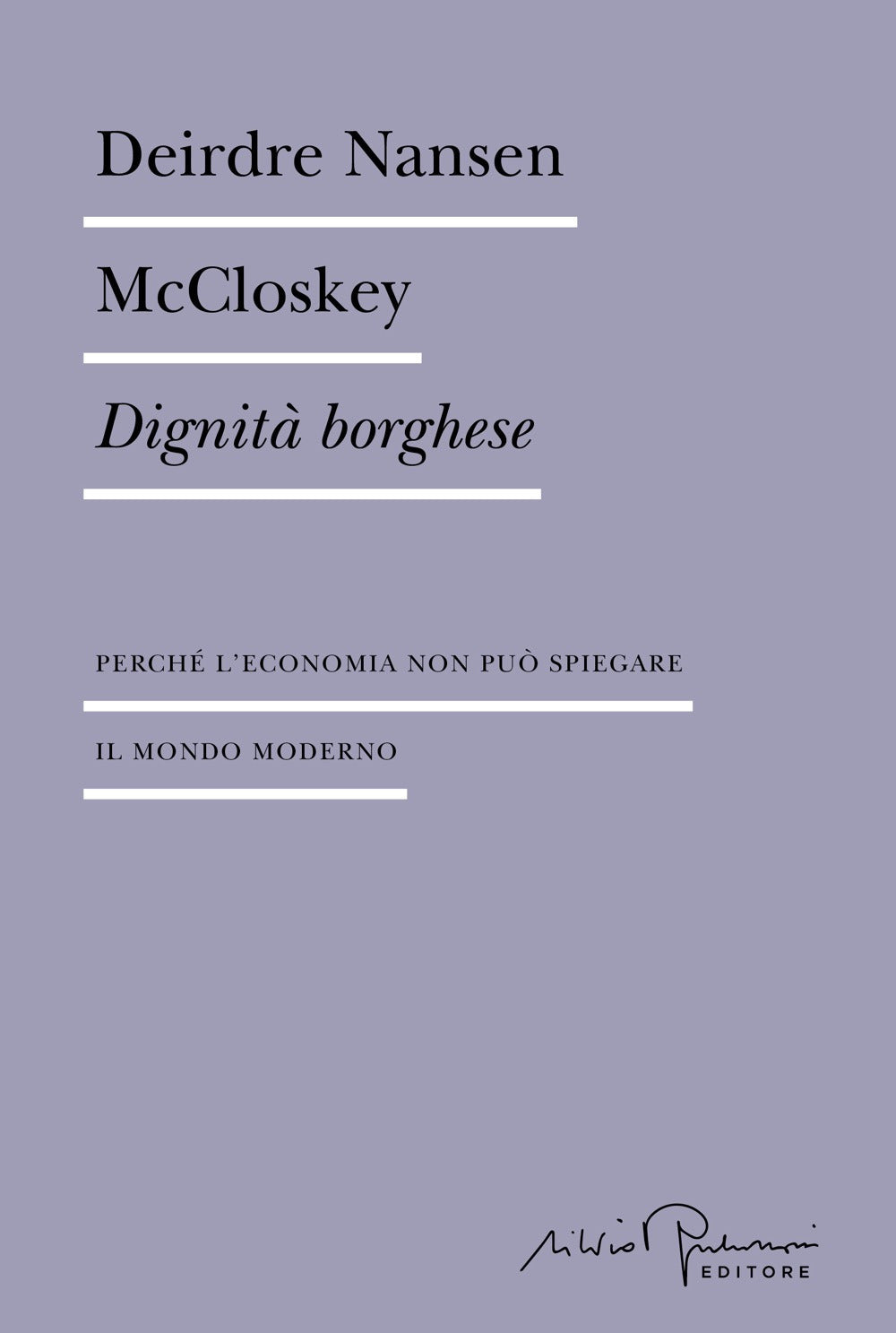Dignità borghese. Perché l'economia non può spiegare il mondo moderno