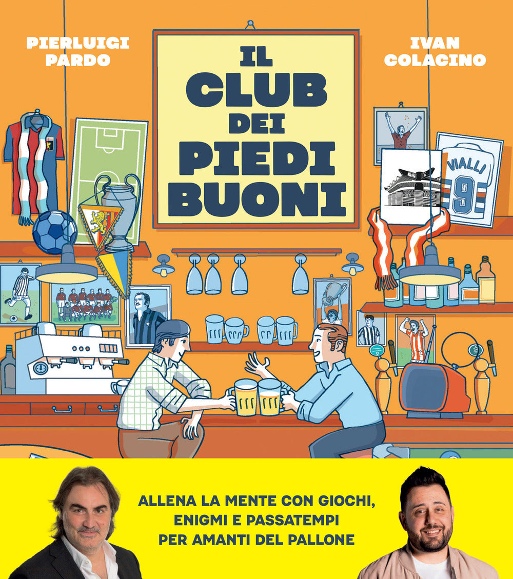 Il club dei piedi buoni. Giochi, enigmi e passatempi per amanti del pallone