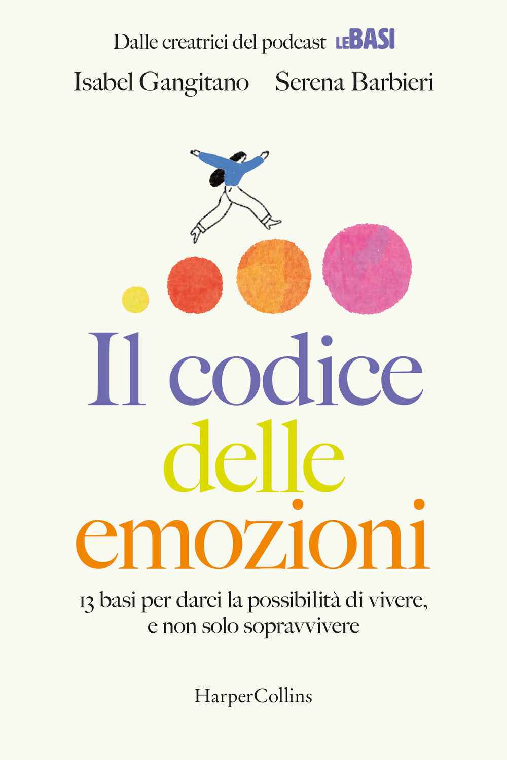 Il codice delle emozioni. 13 basi per darci la possibilità di vivere, e non solo sopravvivere