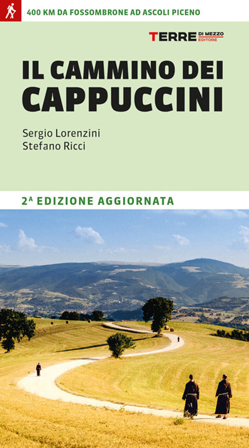 Il cammino dei cappuccini. 400 km da Fossombrone ad Ascoli Piceno
