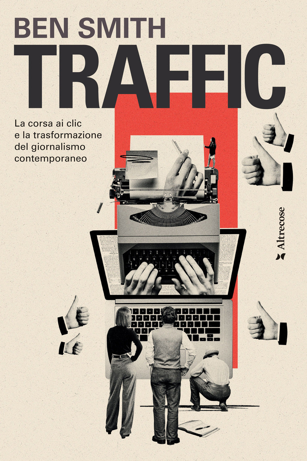 Traffic. La corsa ai clic e la trasformazione del giornalismo contemporaneo