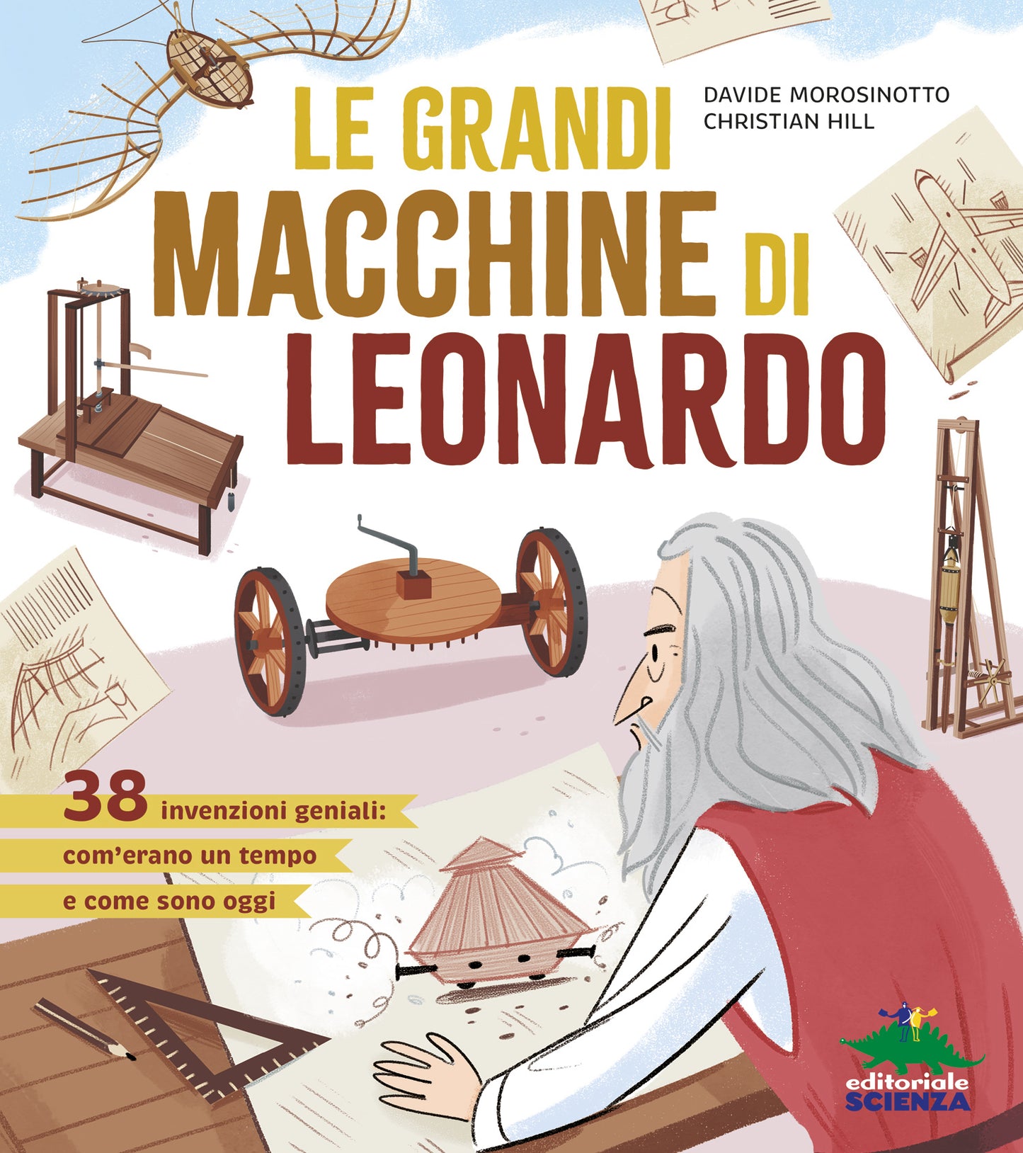 Le grandi macchine di Leonardo. 38 macchine ideate da Leonardo più di 500 anni fa che sono ancora oggi attuali e utilissime!