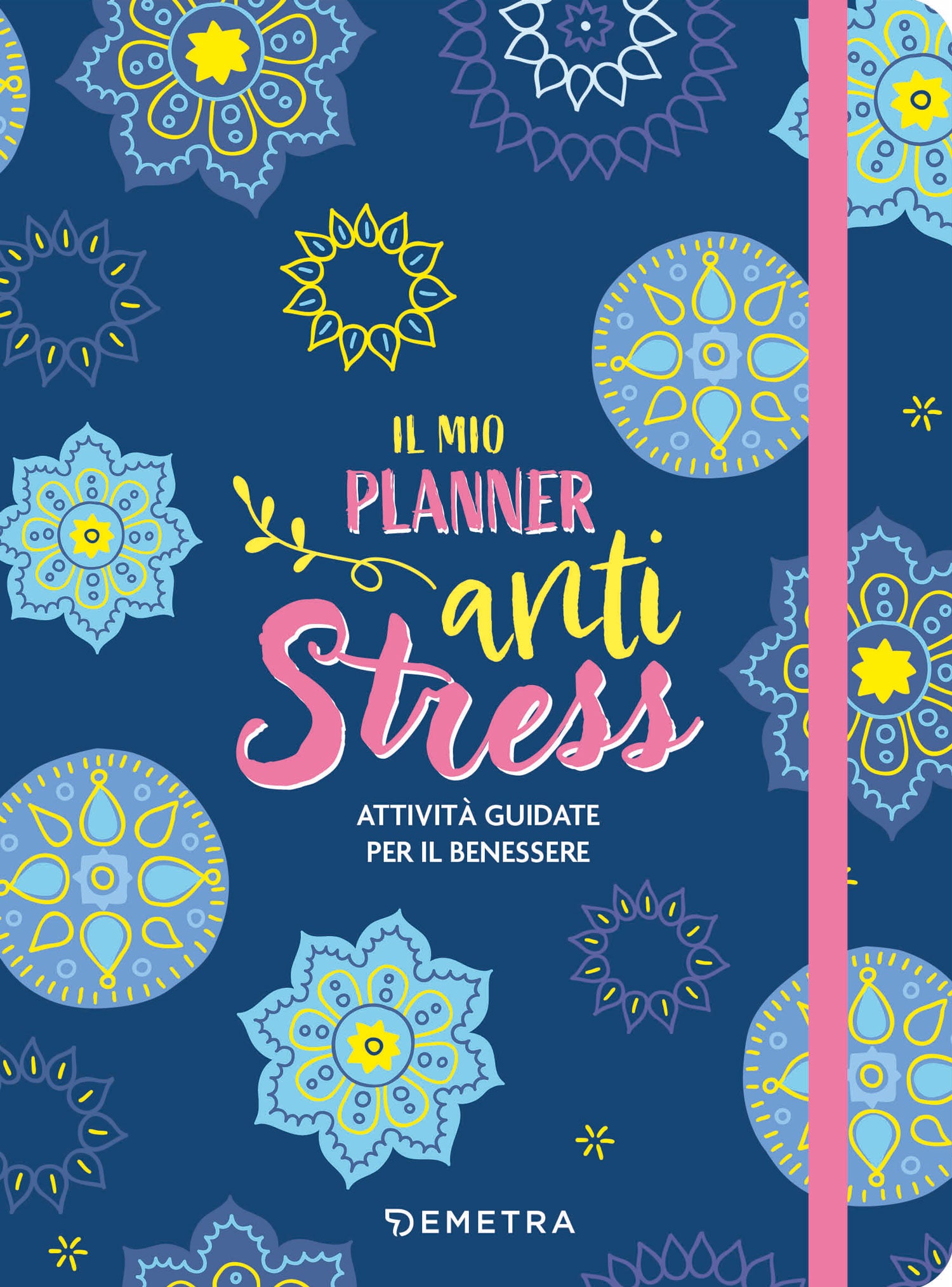 Il mio Planner Anti Stress. Attività guidate per il benessere