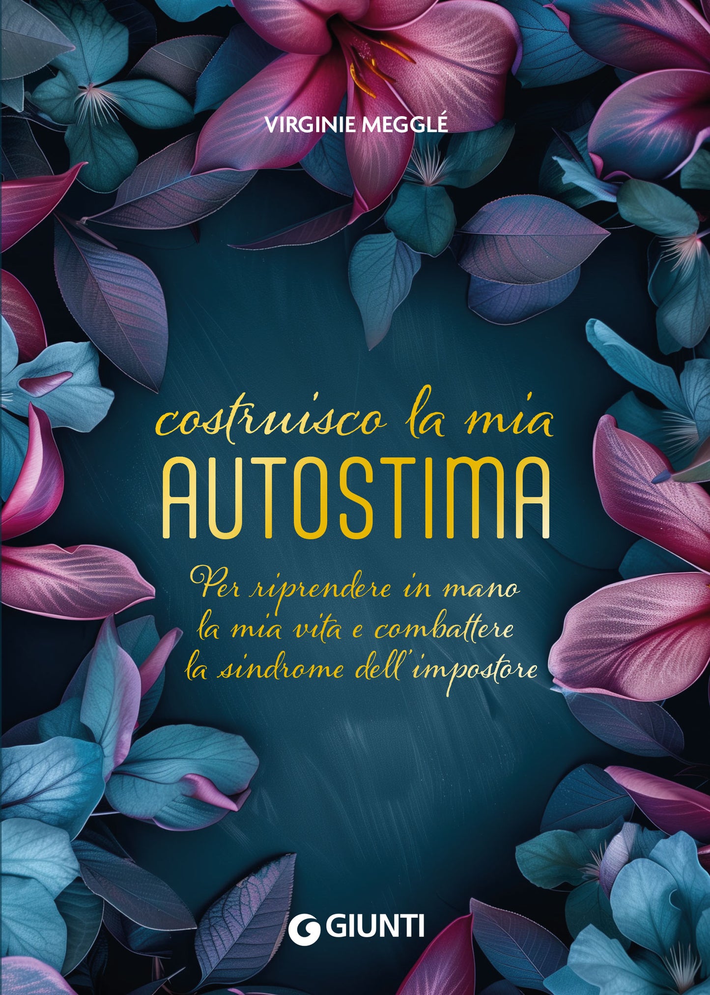 Costruisco la mia autostima. Per riprendere in mano la mia vita e combattere la sindrome dell’impostore