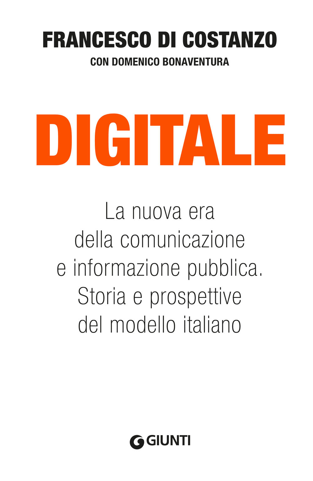 Digitale. La nuova era della comunicazione e informazione pubblica. Storia e prospettive del modello italiano