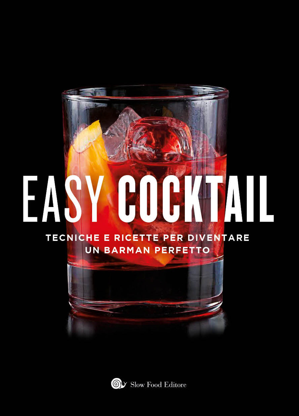 EASY COCKTAIL. TECNICHE E RICETTE PER DIVENTARE UN BARMAN PERFETTO