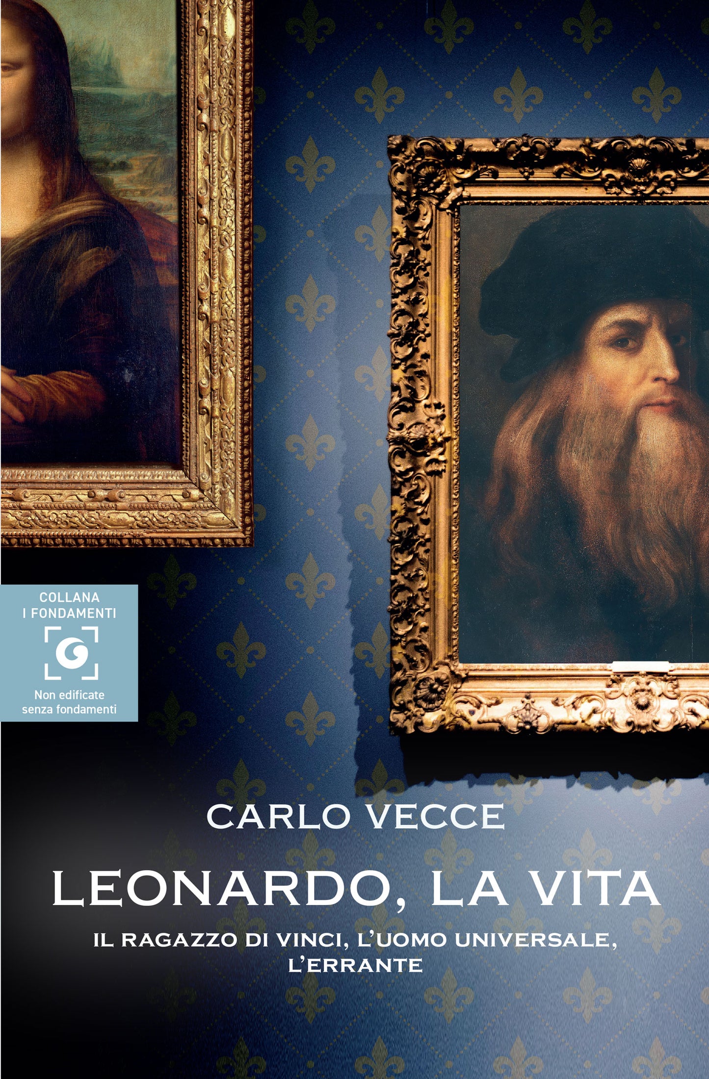Leonardo, la vita . Il ragazzo di Vinci, l’uomo universale, l’errante