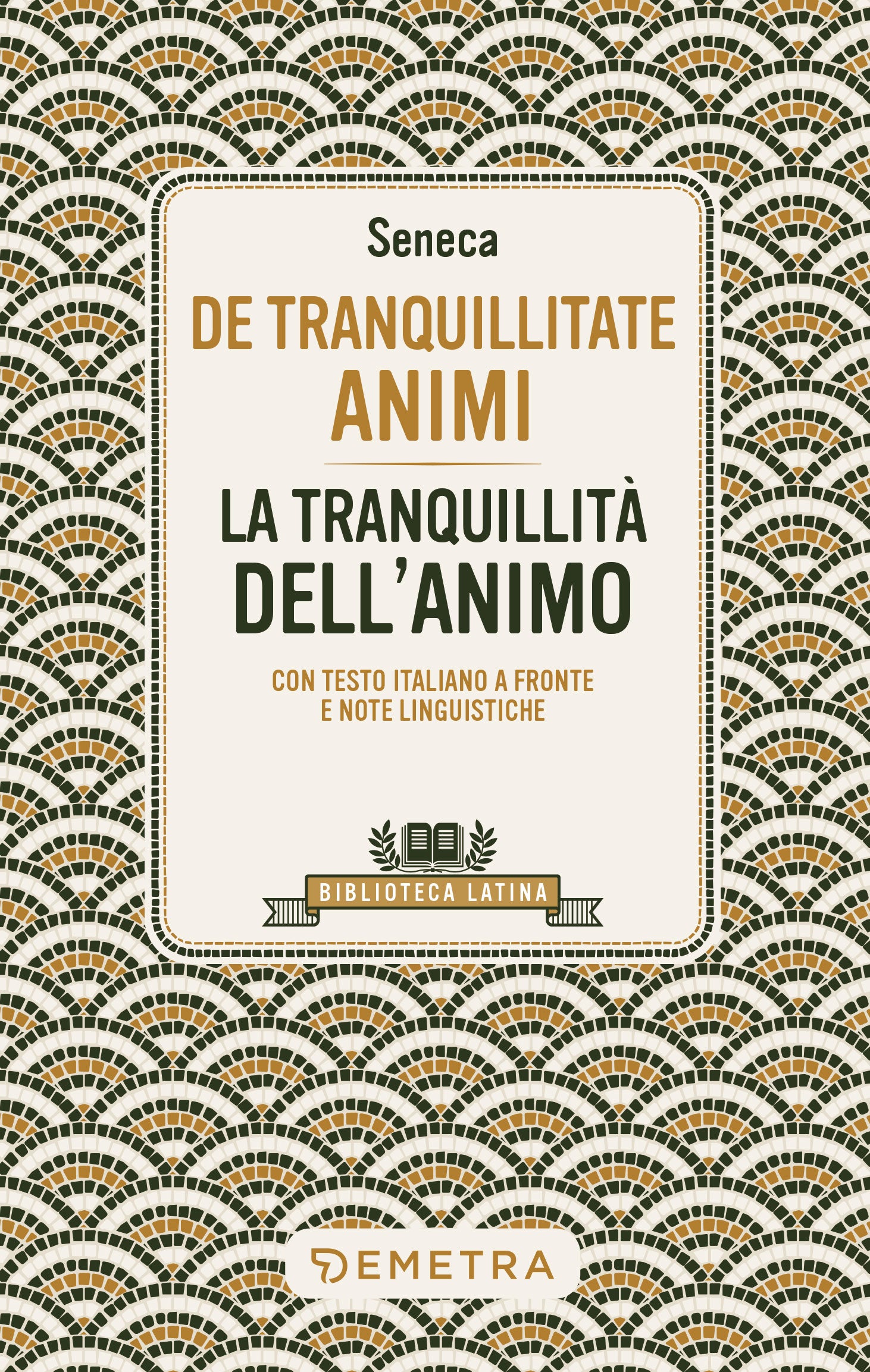 De Tranquillitate Animi - La tranquillità dell'anima. Con testo latino a fronte e note linguistiche