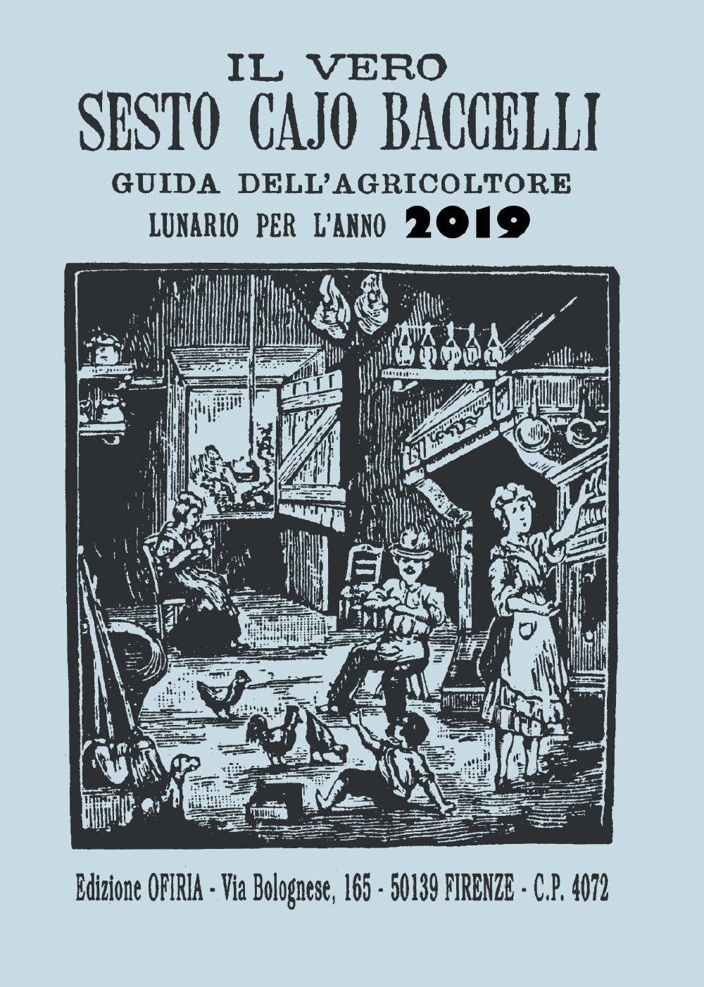 Il vero Sesto Cajo Baccelli 2019. Guida dell'agricoltore. Lunario per l'anno 2019