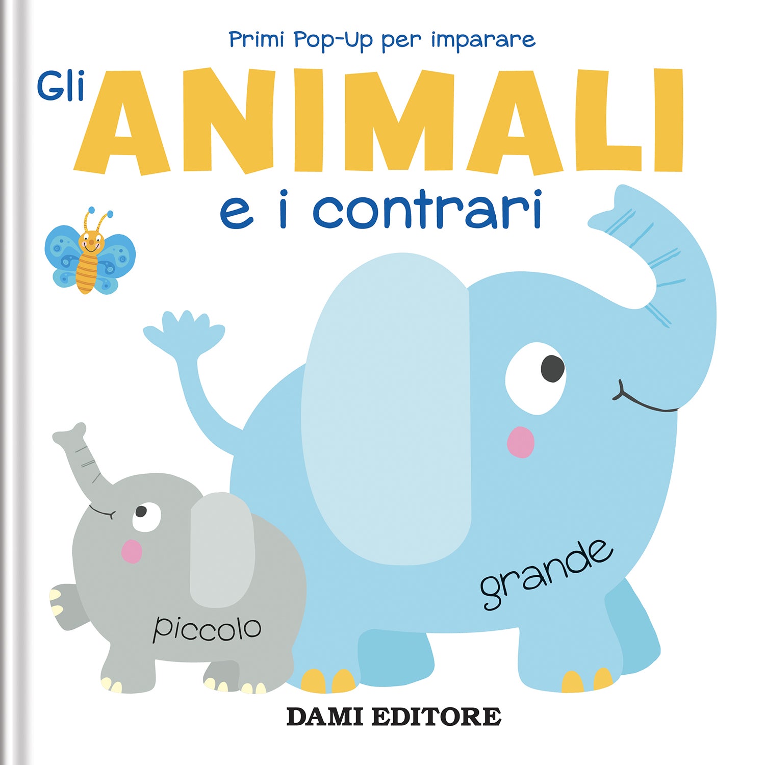 Gli animali e i contrari. Primi pop-up per imparare