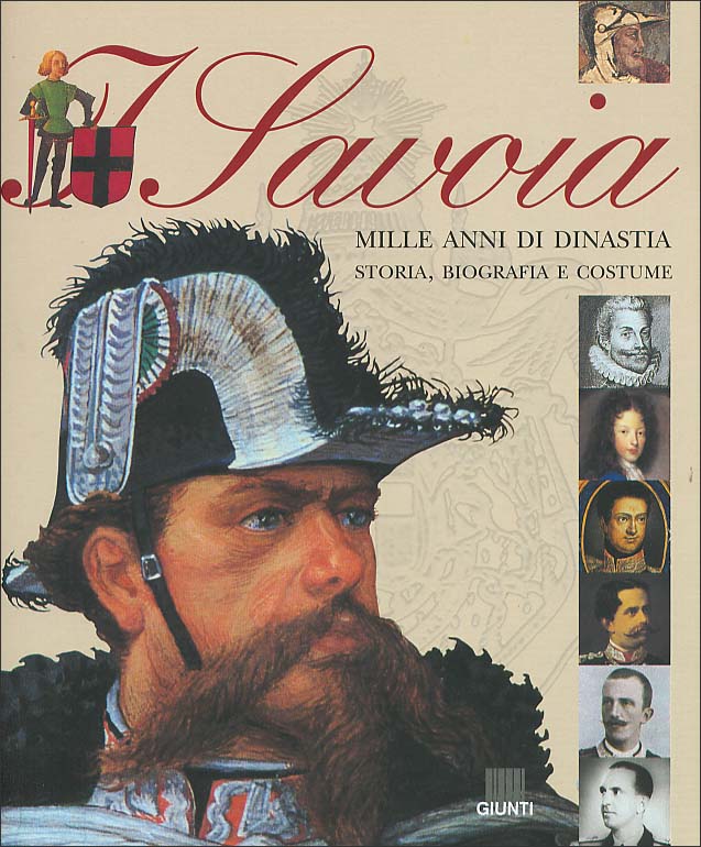 I Savoia. Mille anni di dinastia: storia, biografia e costume