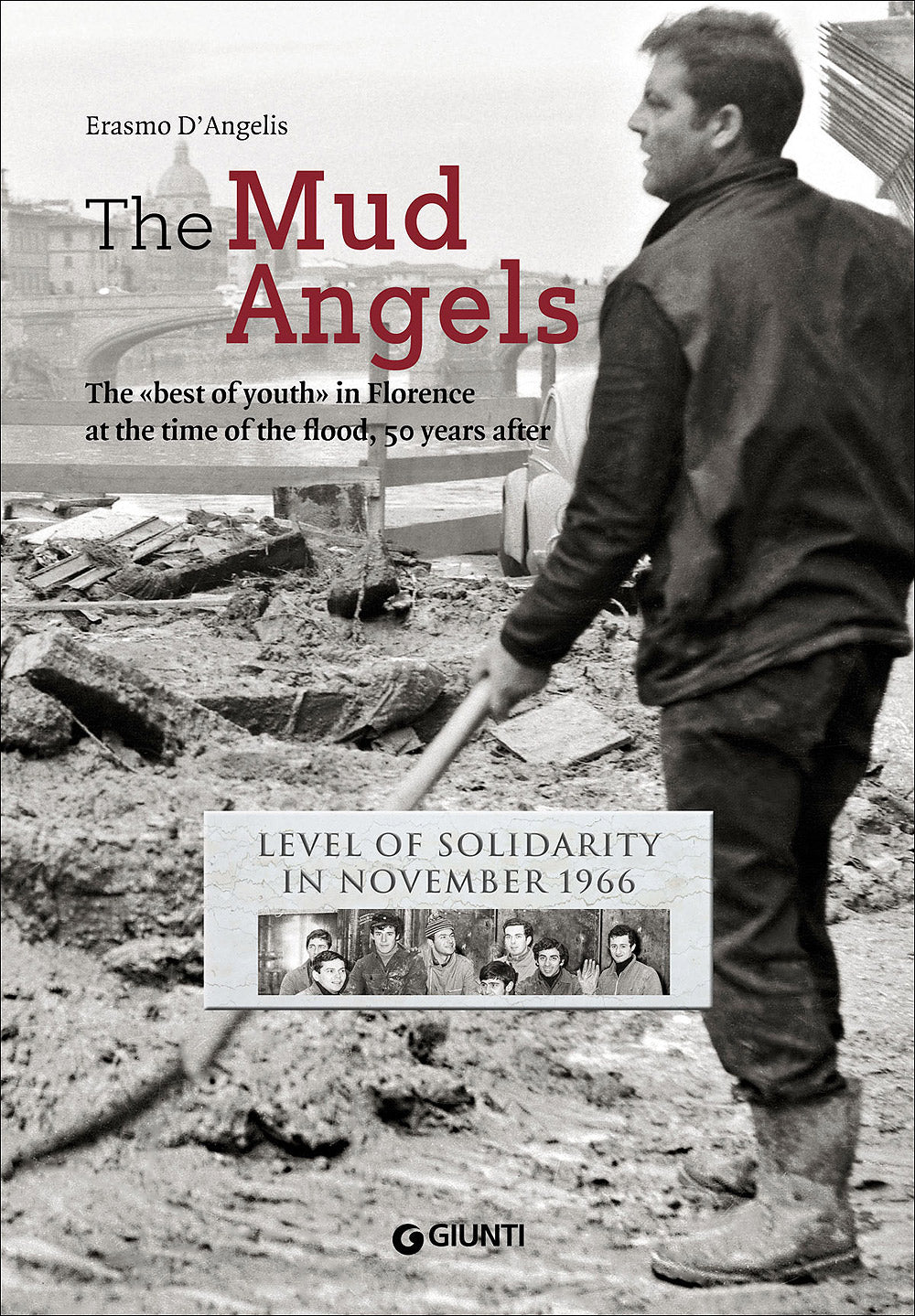 The Mud Angels (ED. SUEZ). The ''best of youth'' in Florence at the time of the flood, 50 years after