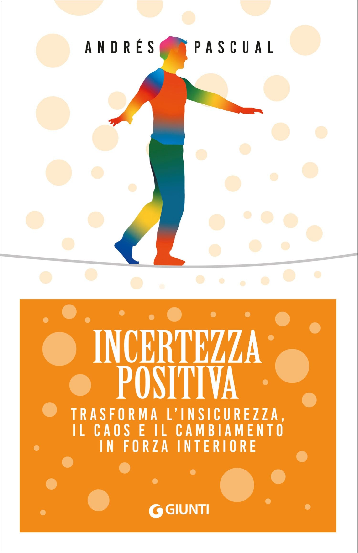 Incertezza Positiva. Trasforma l'insicurezza, il caos e il cambiamento in forza interiore