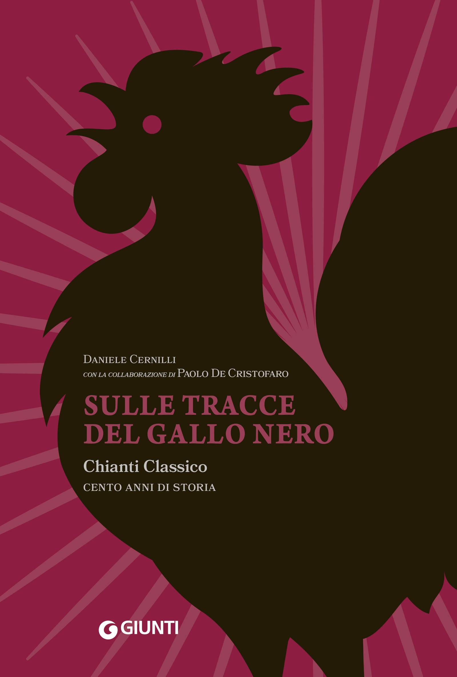 Sulle tracce del Gallo Nero. Chianti Classico, cent'anni di storia