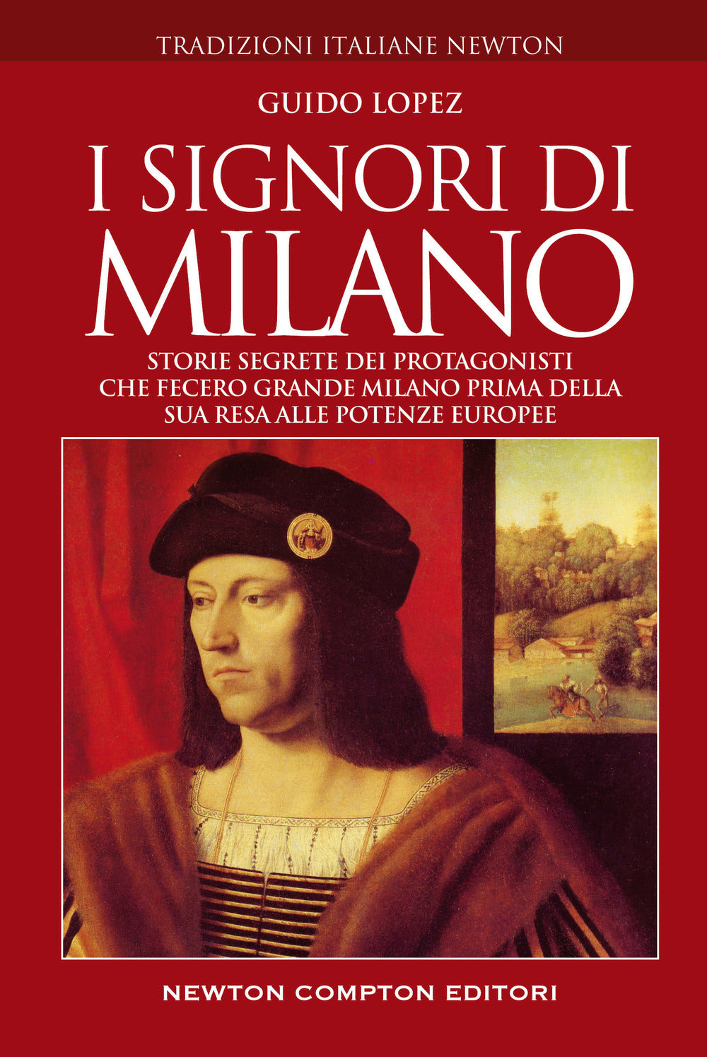 I signori di Milano. Storie segrete dei protagonisti che fecero grande Milano prima della sua resa alle potenze europee.