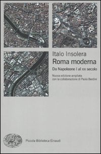 Roma moderna. Da Napoleone I al XXI secolo.