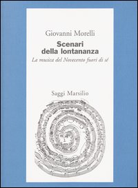 Scenari della lontananza. La musica del Novecento fuori di sé.