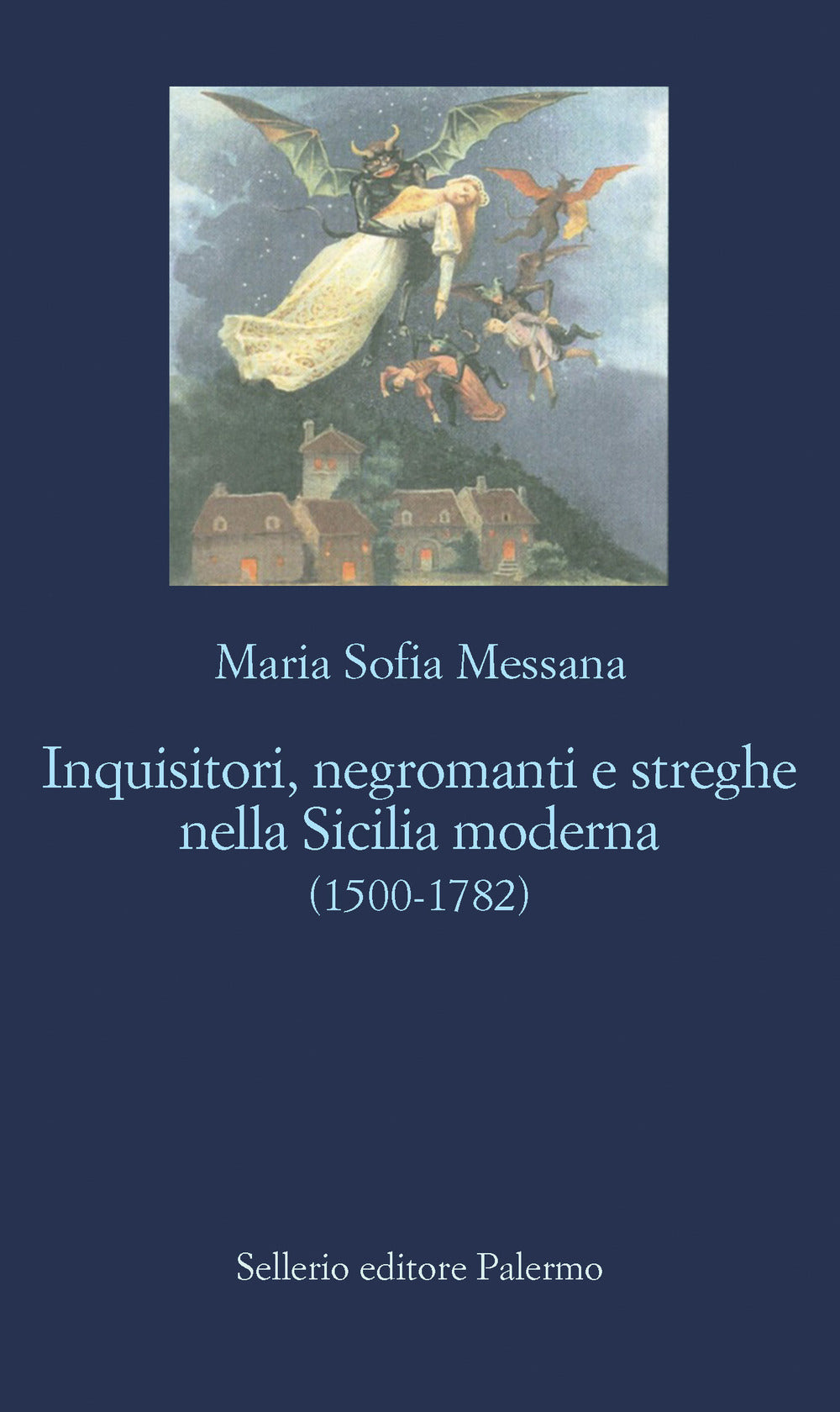 Inquisitori, negromanti, streghe nella Sicilia moderna (1500-1782).