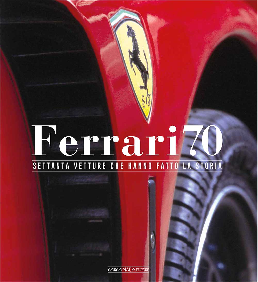 Ferrari 70. Settanta vetture che hanno fatto la storia