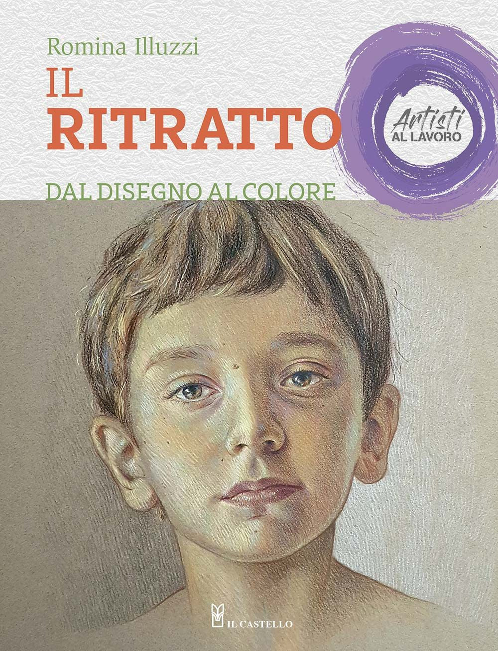 Il ritratto dal disegno al colore. Artisti al lavoro. Ediz. a colori.