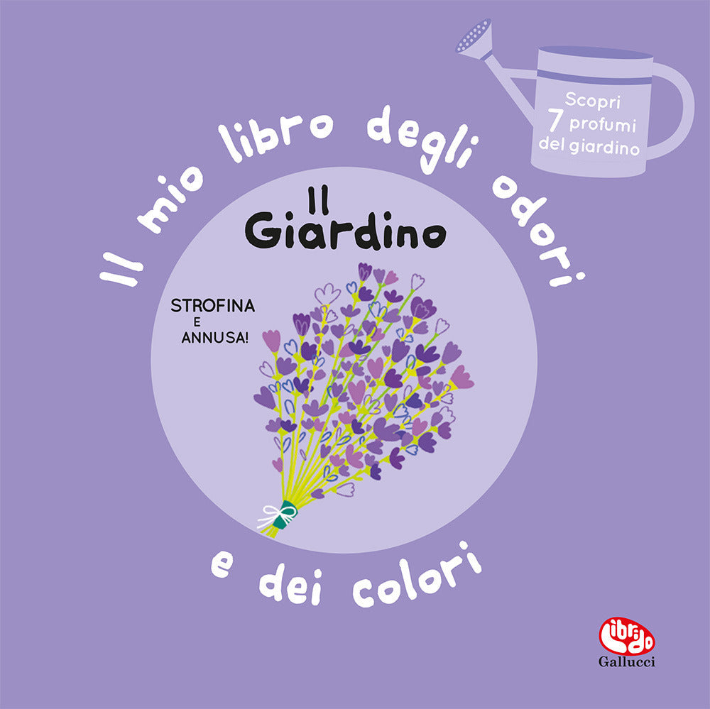 Il giardino. Il mio libro degli odori e dei colori. Ediz. a colori.