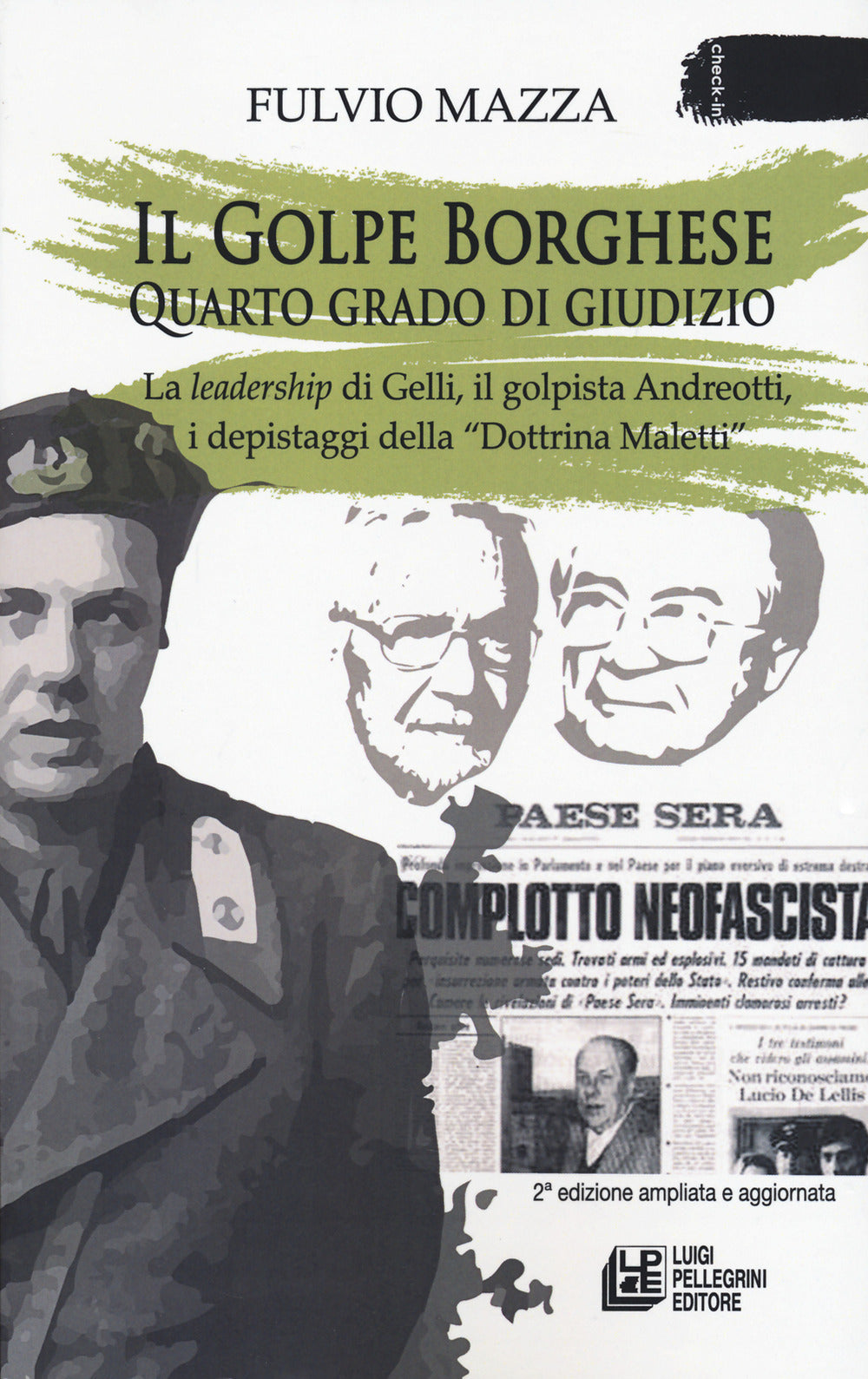 Il Golpe Borghese quarto grado di giudizio... La leadership di Gelli, il «golpista». Andreotti, i depistaggi della «Dottrina Maletti».