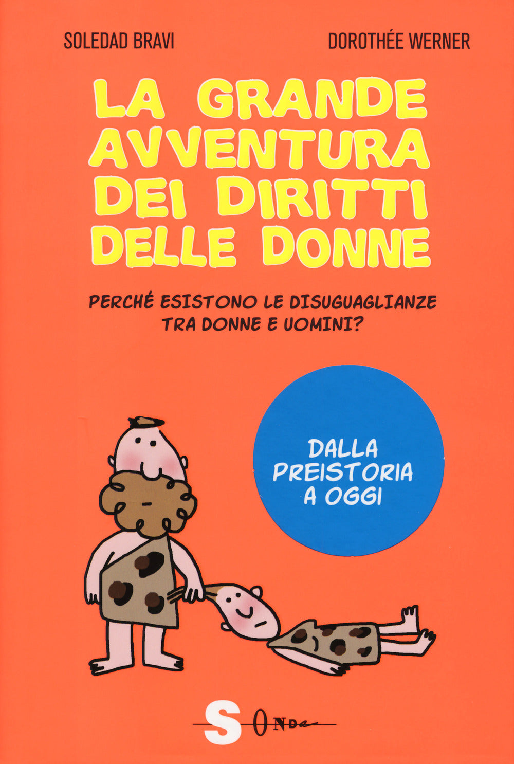 La grande avventura dei diritti delle donne. Perché esistono le disuguaglianze tra donne e uomini? Dalla preistoria a oggi.