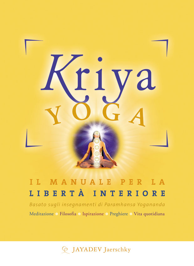 Kriya Yoga. Il manuale per la libertà interiore. Basato sugli insegnamenti di Paramhansa Yogananda
