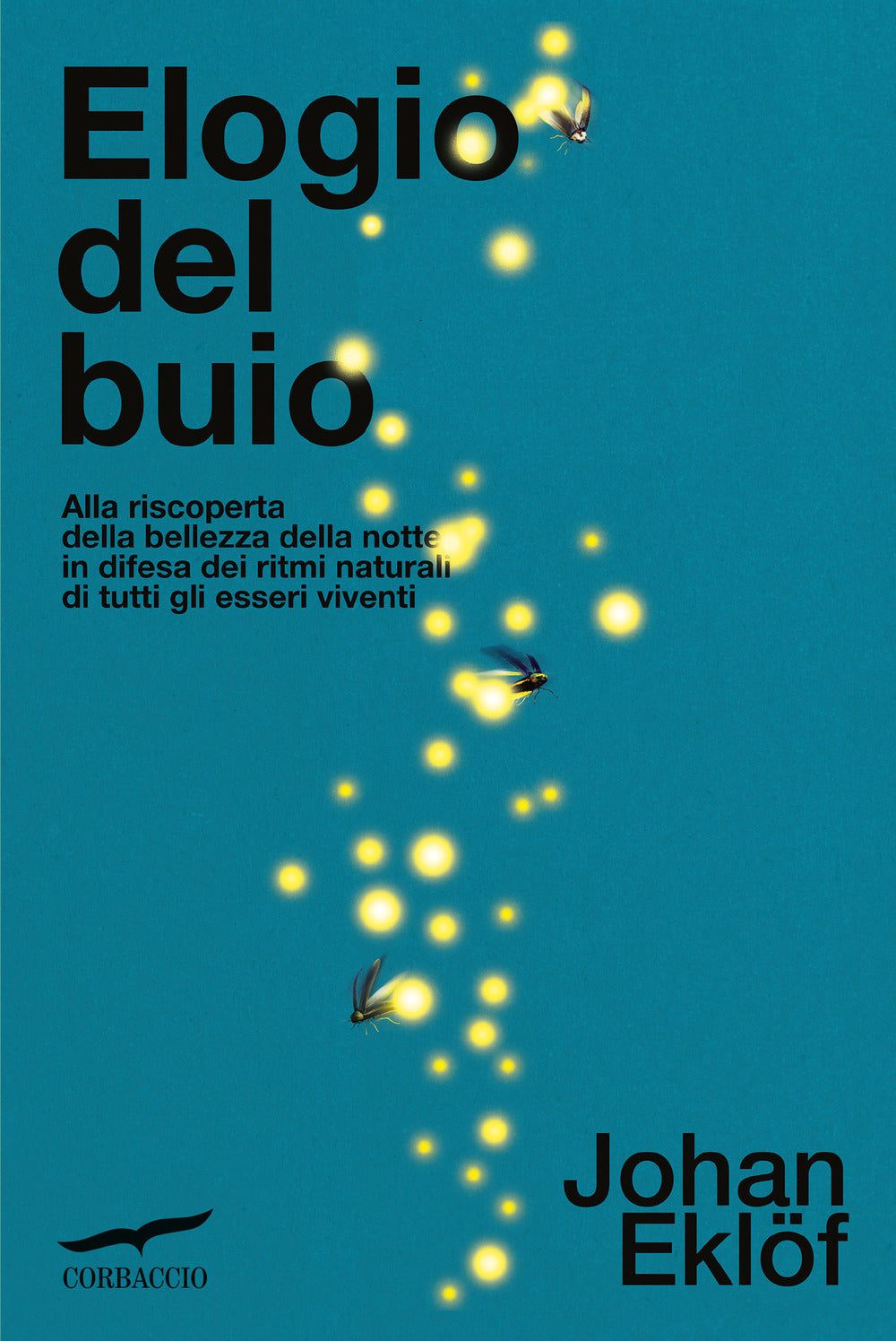 Elogio del buio. Alla riscoperta della bellezza della notte in difesa dei ritmi naturali di tutti gli esseri viventi.