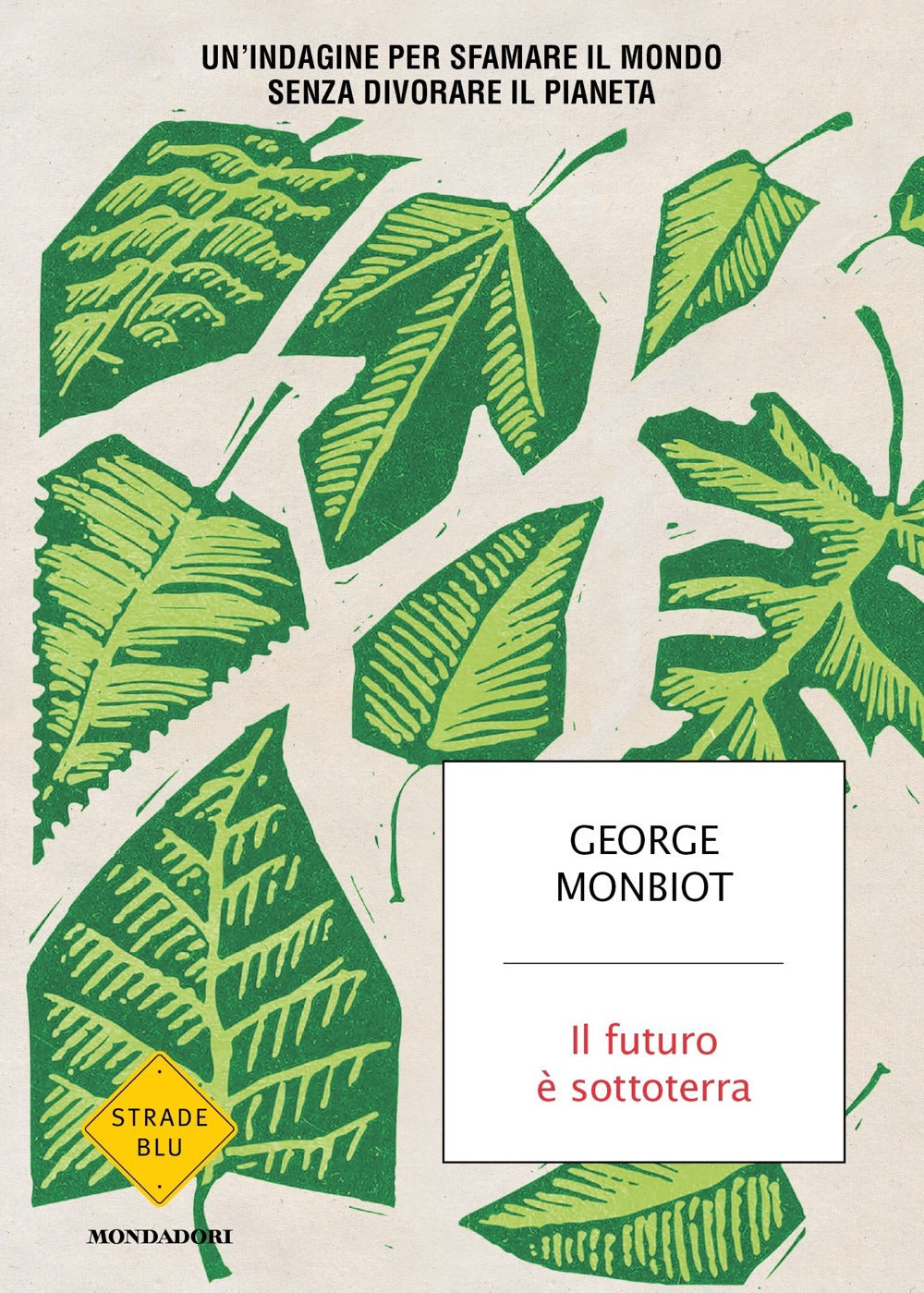 Il futuro è sottoterra. Un'indagine per sfamare il mondo senza divorare il pianeta.