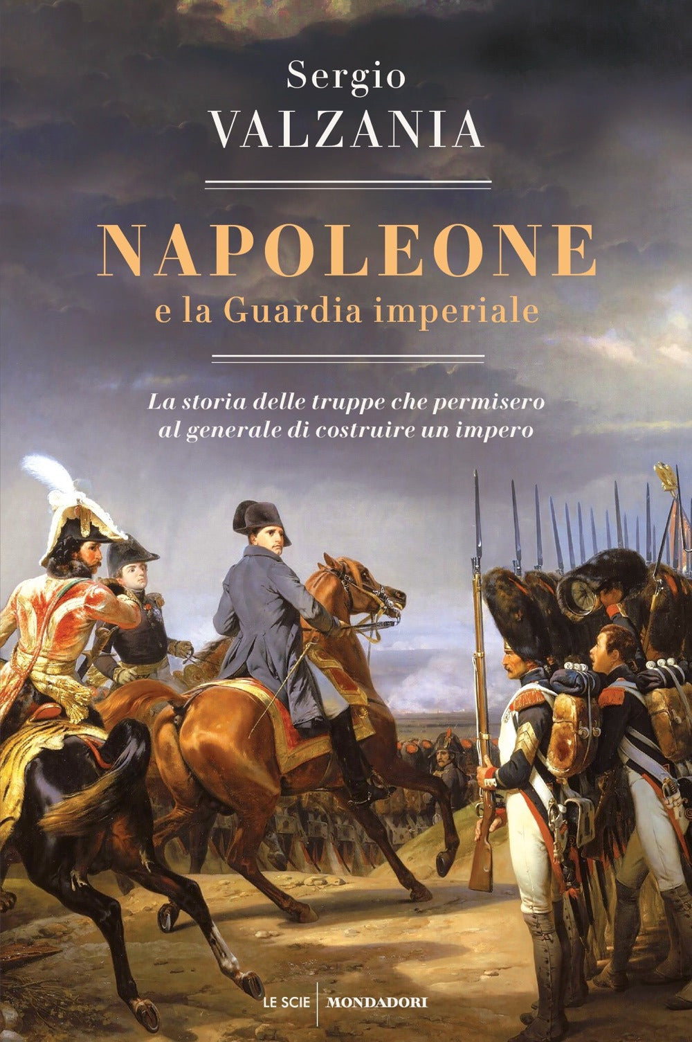 Napoleone e la Guardia imperiale. La storia delle truppe che permisero al generale di costruire un impero.