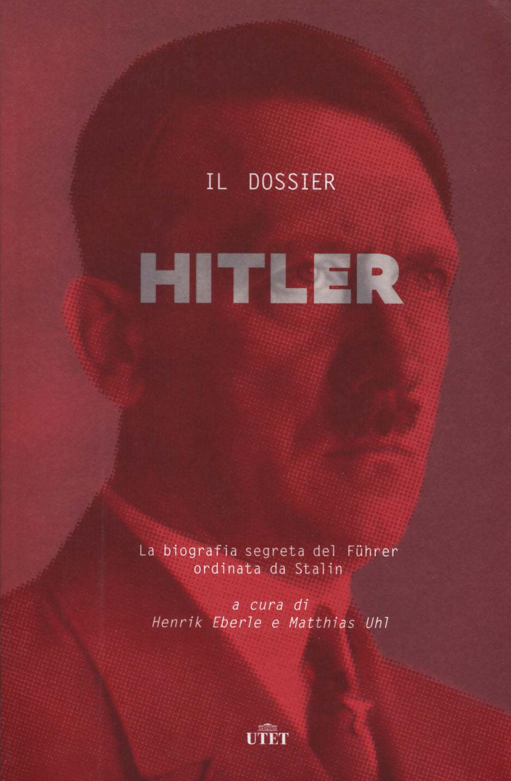 Il dossier Hitler. La biografia segreta del Fu?hrer ordinata da Stalin.