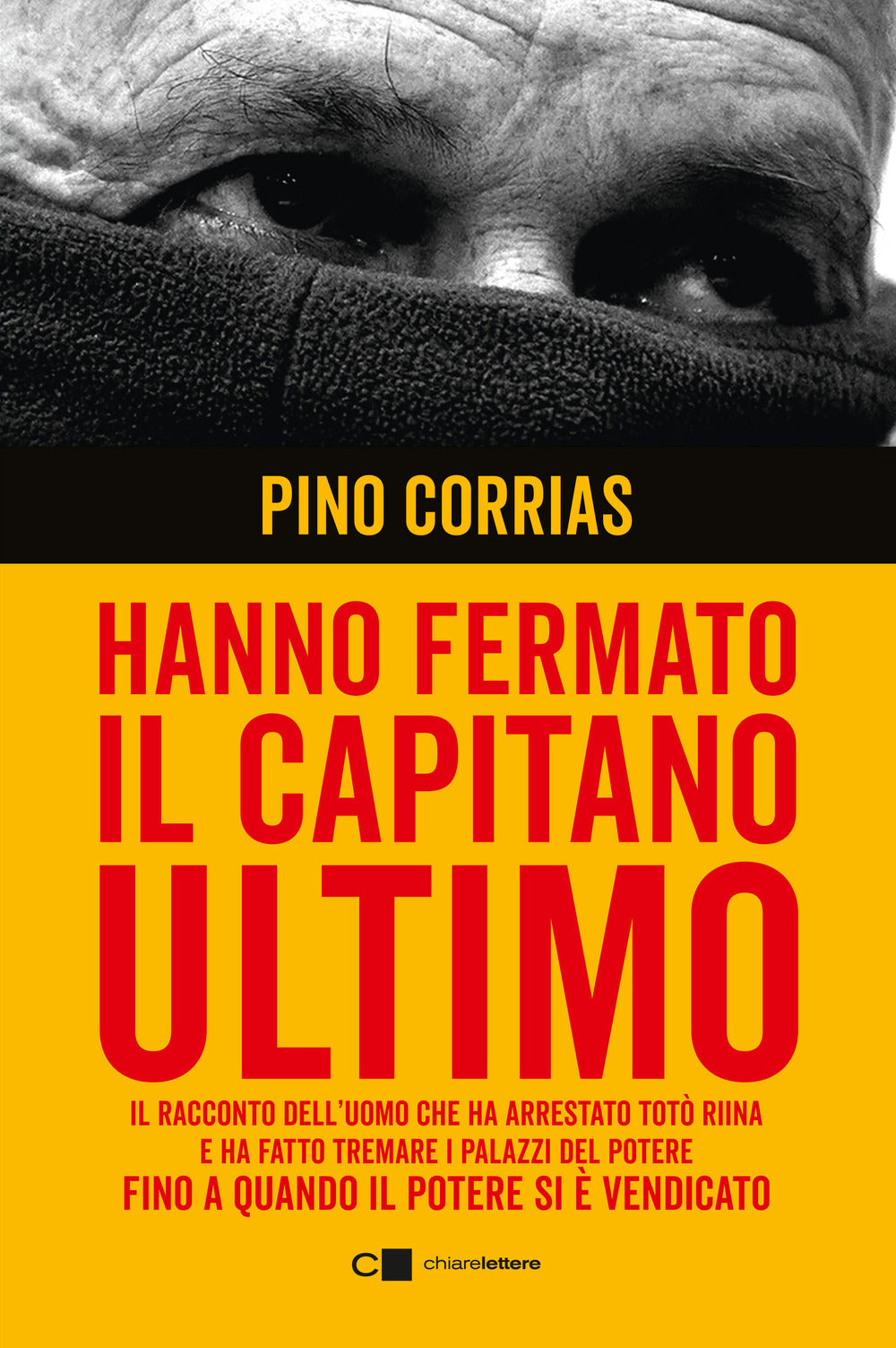 Hanno fermato il Capitano Ultimo. Il racconto dell'uomo che ha arrestato Totò Riina e ha fatto tremare i palazzi del potere fino a quando il potere si è vendicato. Nuova ediz..