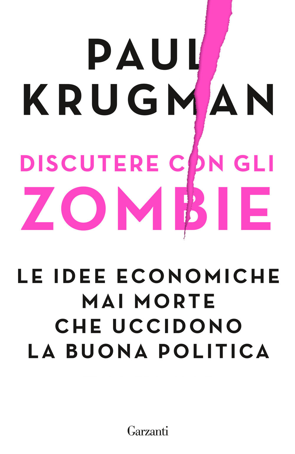 Discutere con gli zombie. Le idee economiche mai morte che uccidono la buona politica.