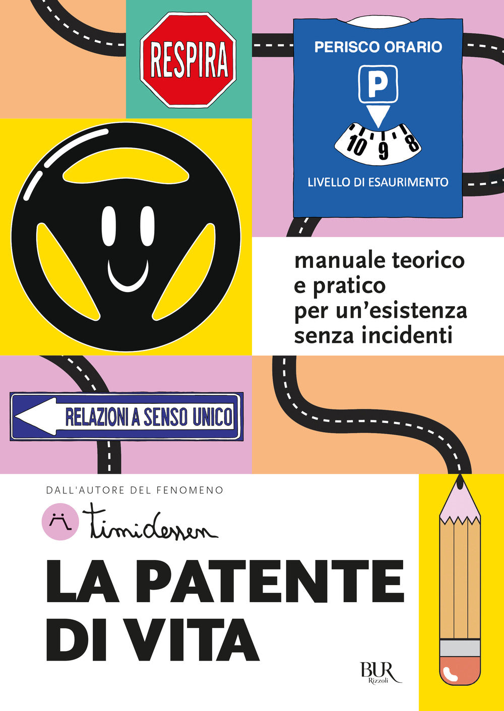 La patente di vita. Manuale teorico e pratico per un'esistenza senza incidenti.