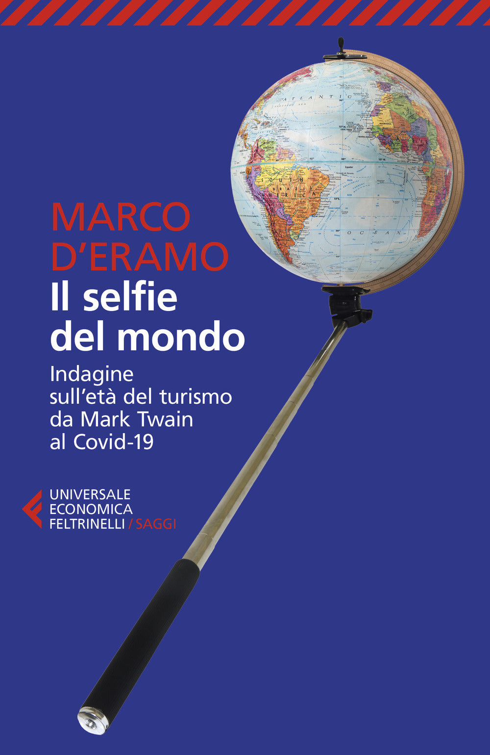 Il selfie del mondo. Indagine sull'età del turismo da Mark Twain al Covid-19. Nuova ediz..