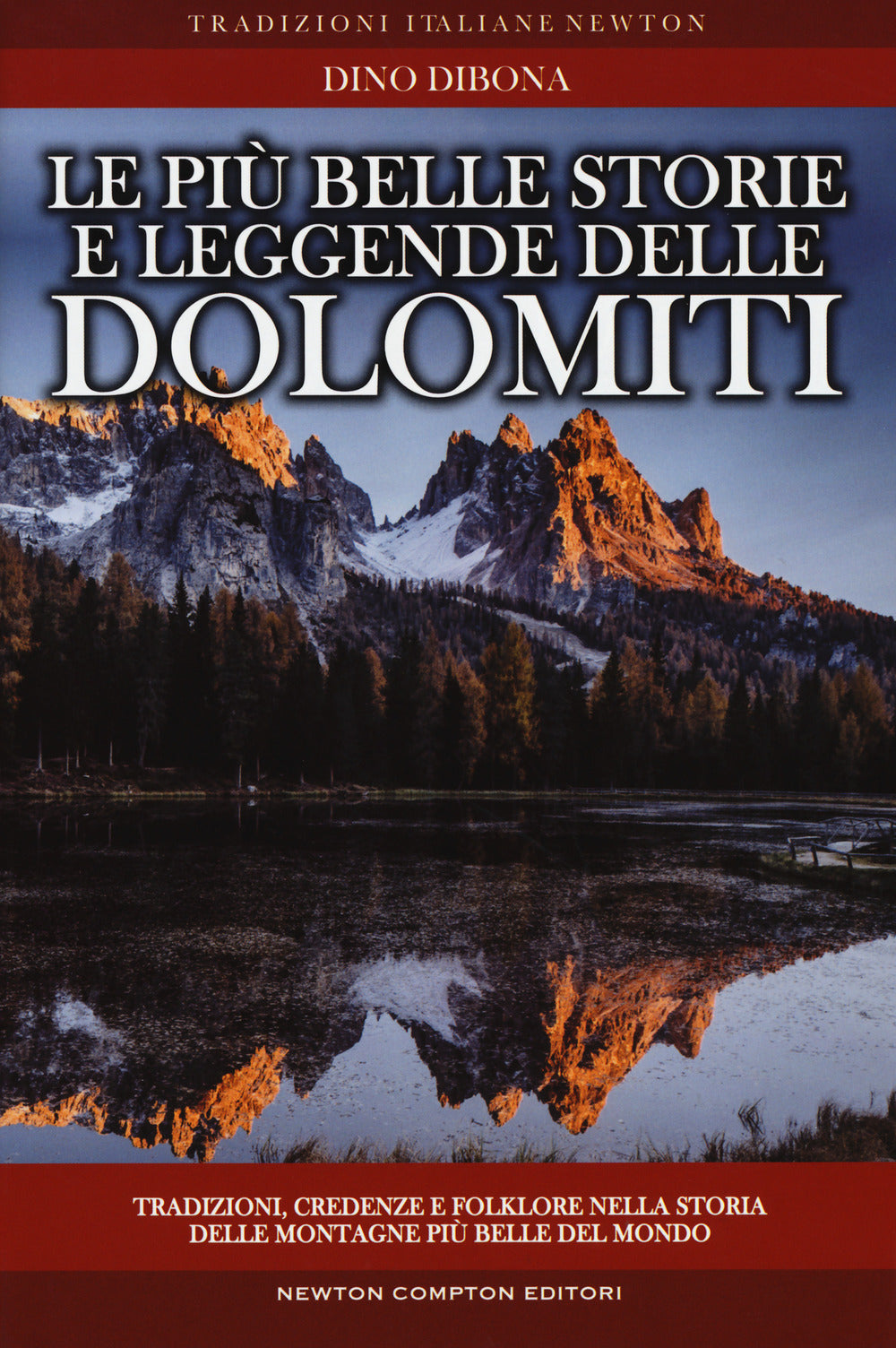 Le più belle storie e leggende delle Dolomiti. Tradizioni, credenze e folklore nella storia delle montagne più belle del mondo.