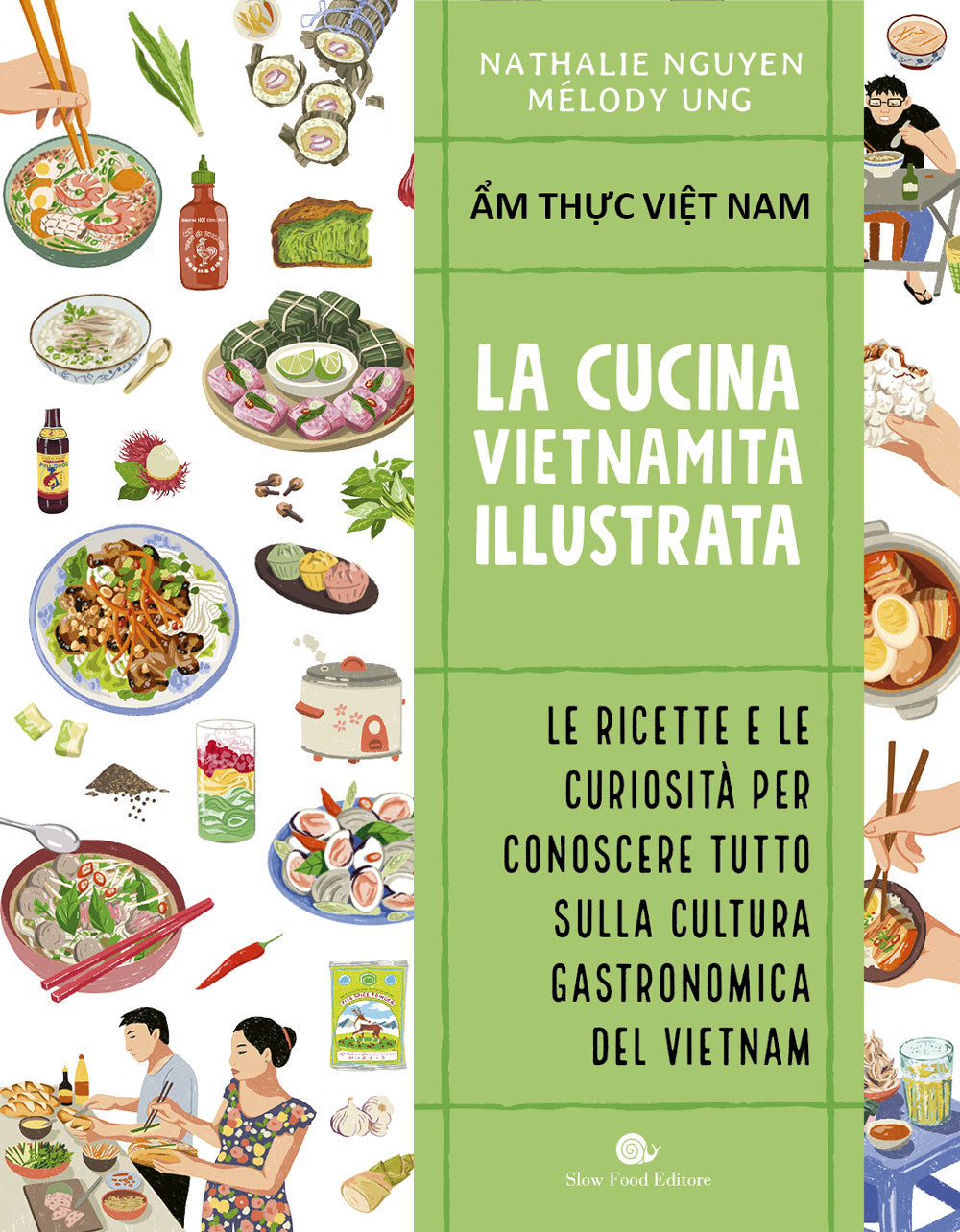 La cucina vietnamita illustrata. Le ricette e le curiosità per conoscere tutto sulla cultura gastronomica del Vietnam