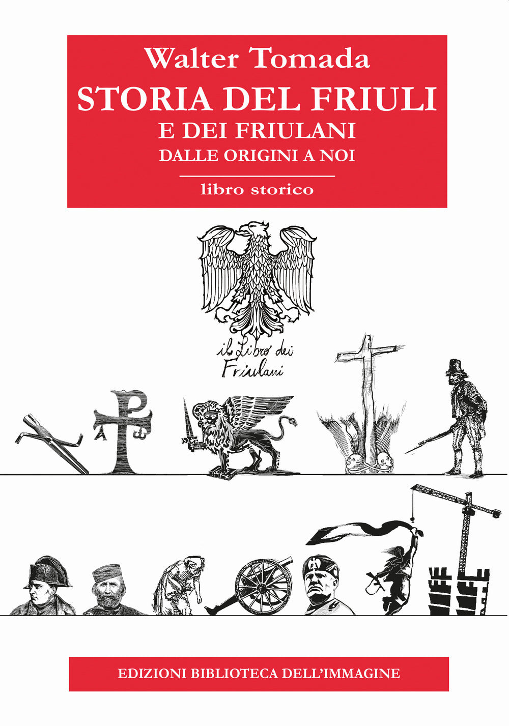 Storia del Friuli e dei friulani. Dalle origini a noi.
