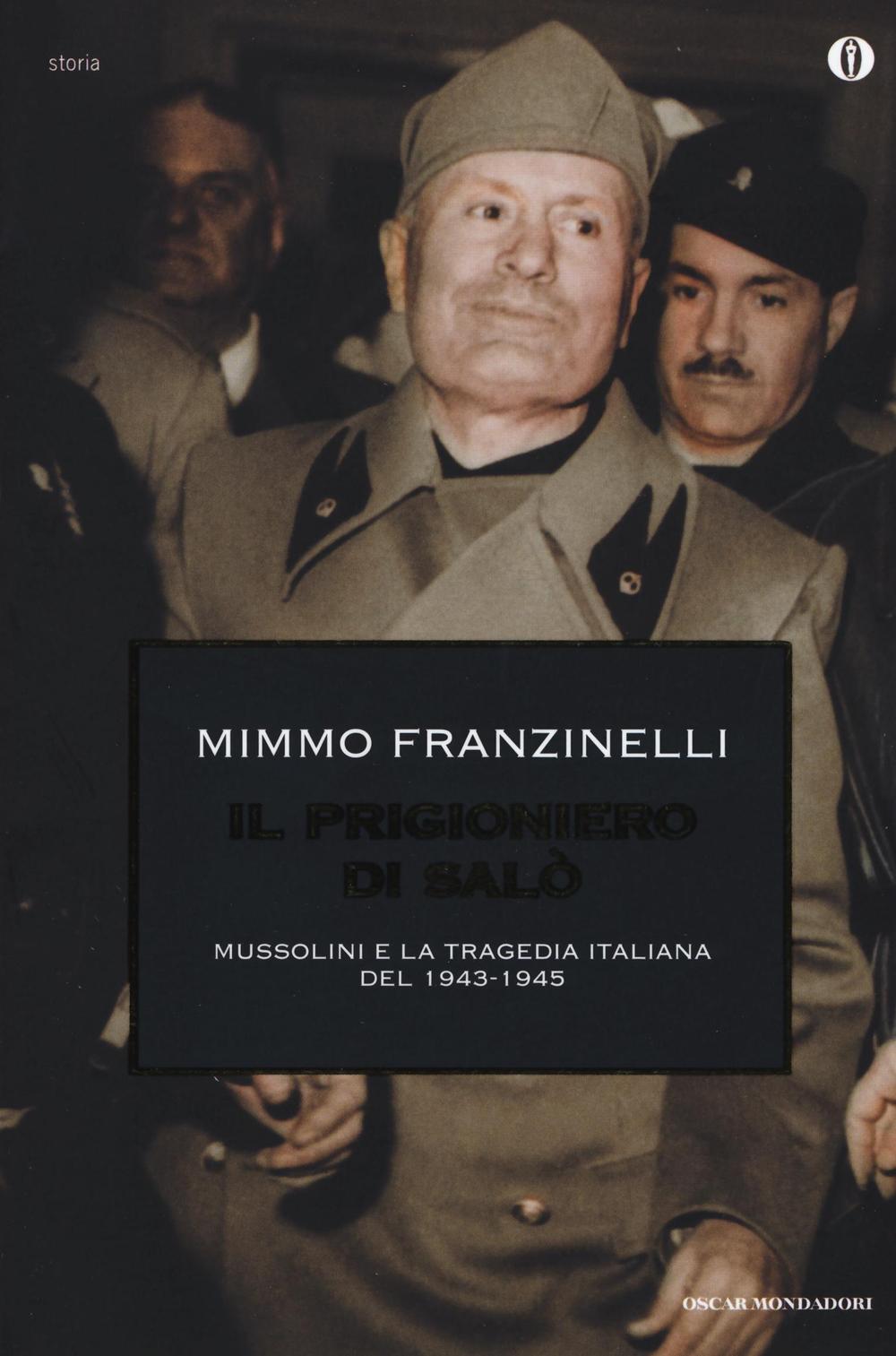 Il prigioniero di Salò. Mussolini e la tragedia italiana del 1943-1945.
