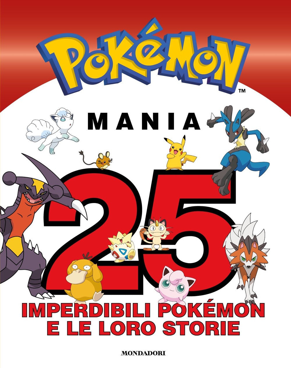 Pokémon mania. 25 imperdibili Pokémon e le loro storie