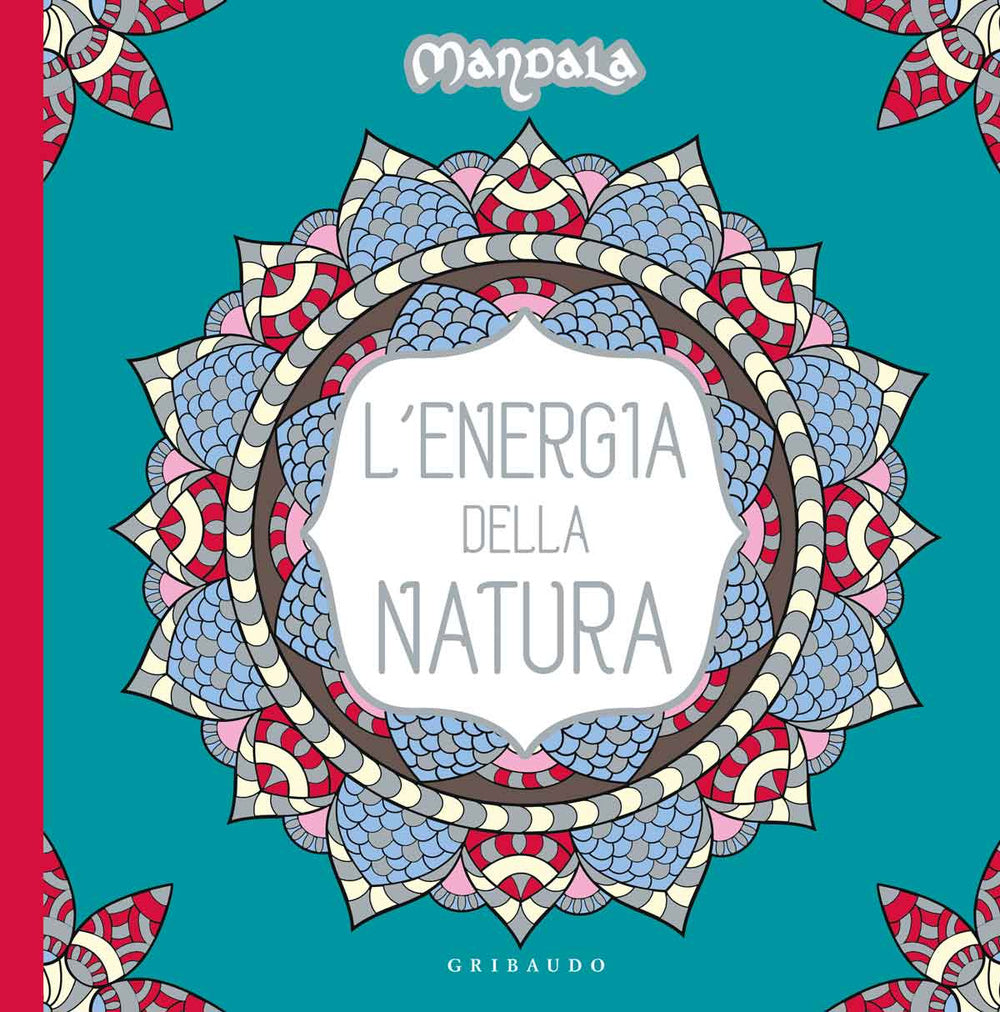 L'energia della natura. Mandala. Ediz. illustrata.