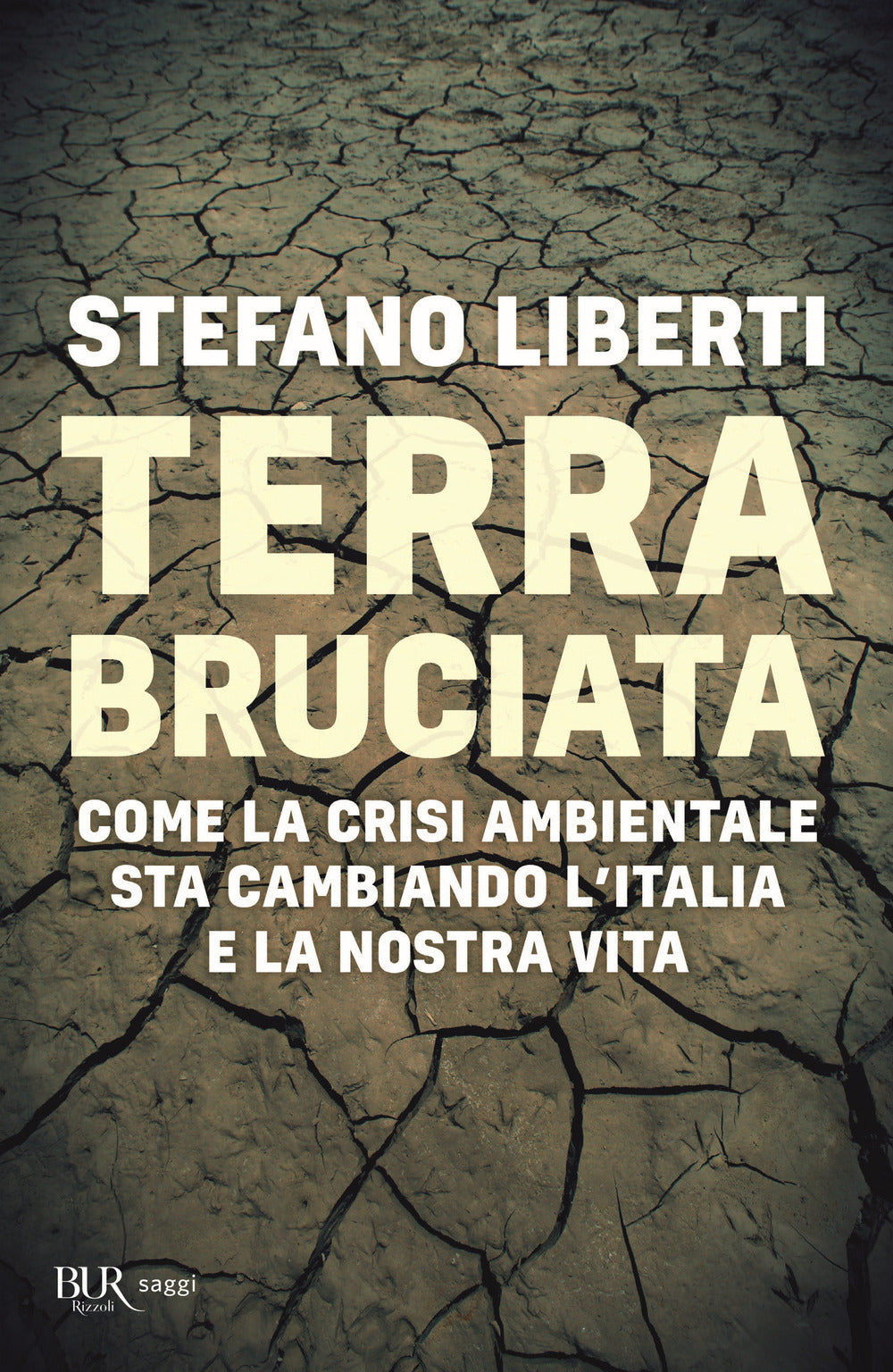 Terra bruciata. Come la crisi ambientale sta cambiando l'Italia e la nostra vita.