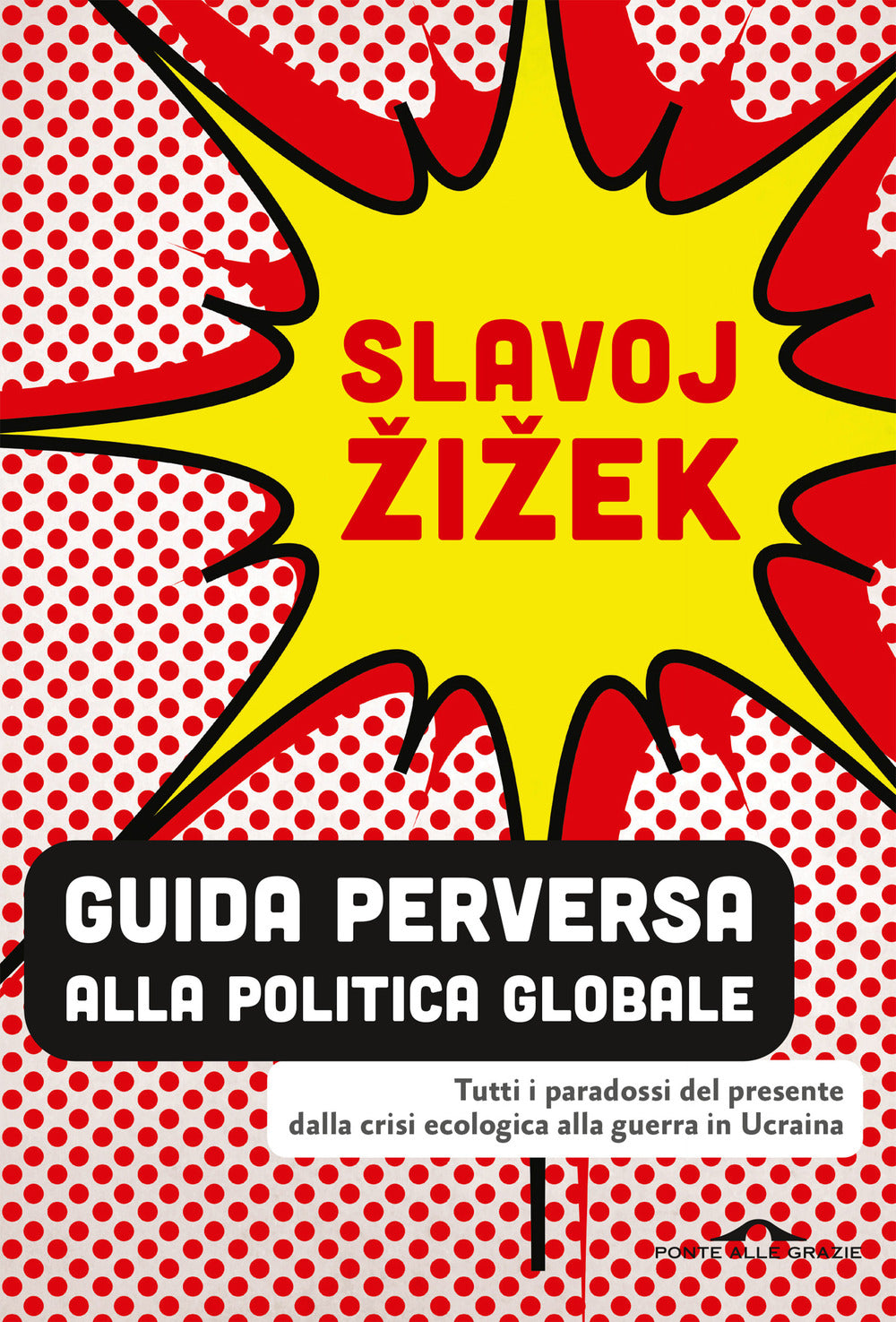 Guida perversa alla politica globale. Tutti i paradossi del presente dalla crisi ecologica alla guerra in Ucraina