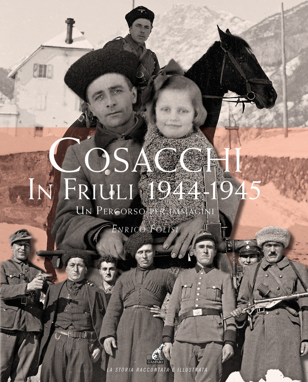 Cosacchi in Friuli (1944-1945). Un percorso per immagini. Ediz. illustrata.