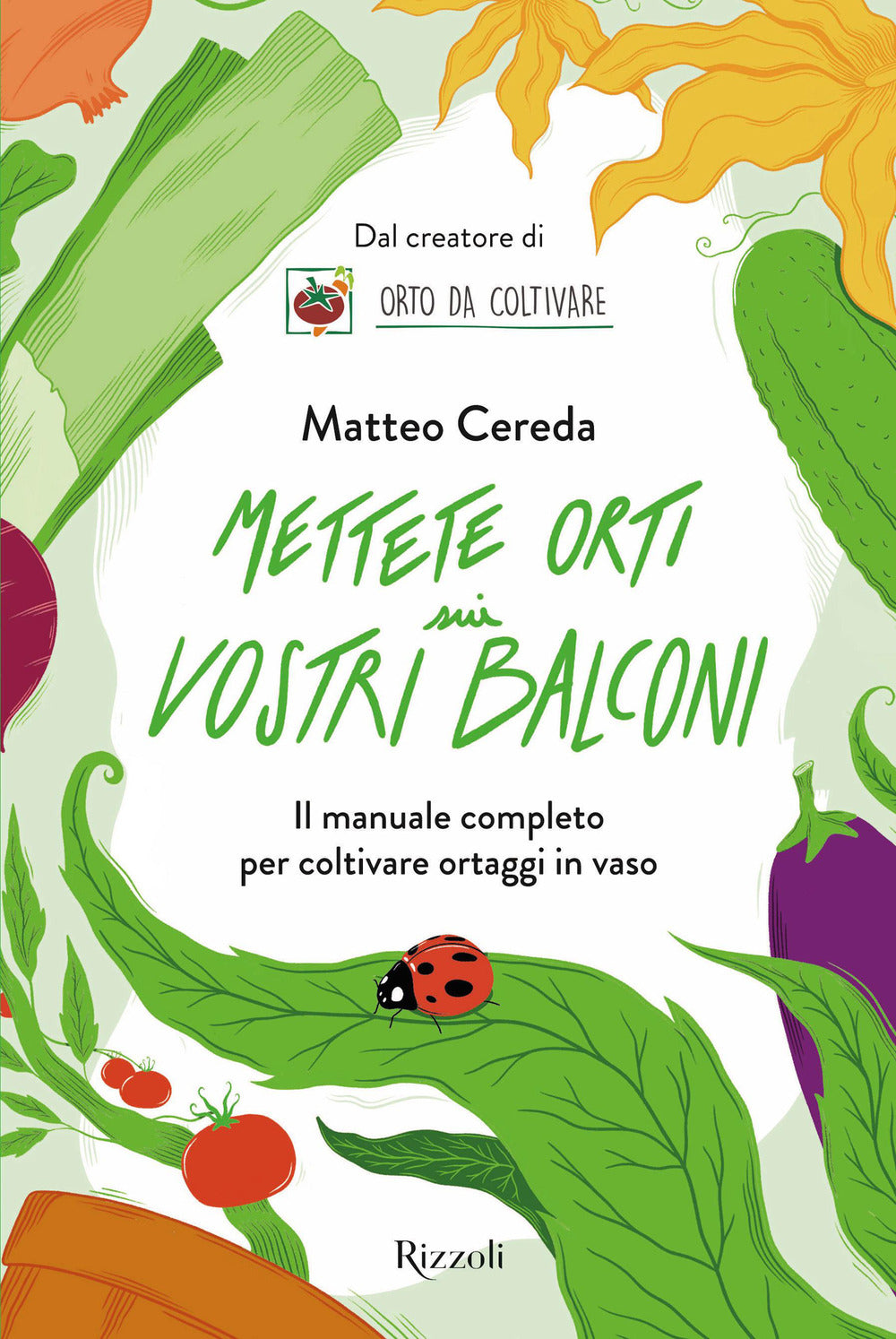 Mettete orti sui vostri balconi. Il manuale completo per coltivare ortaggi in vaso.