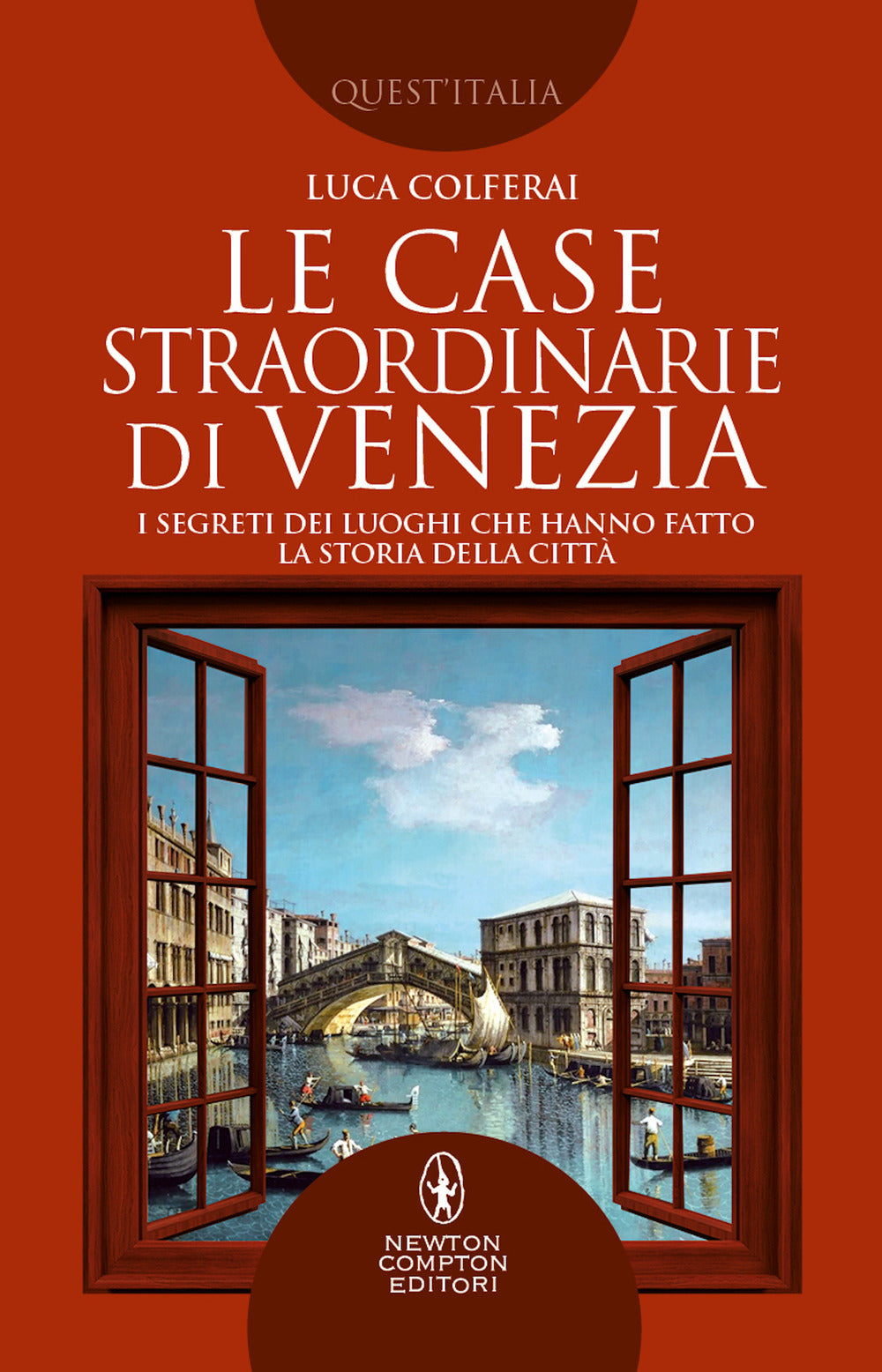 Le case straordinarie di Venezia. I segreti dei luoghi che hanno fatto la storia della città.