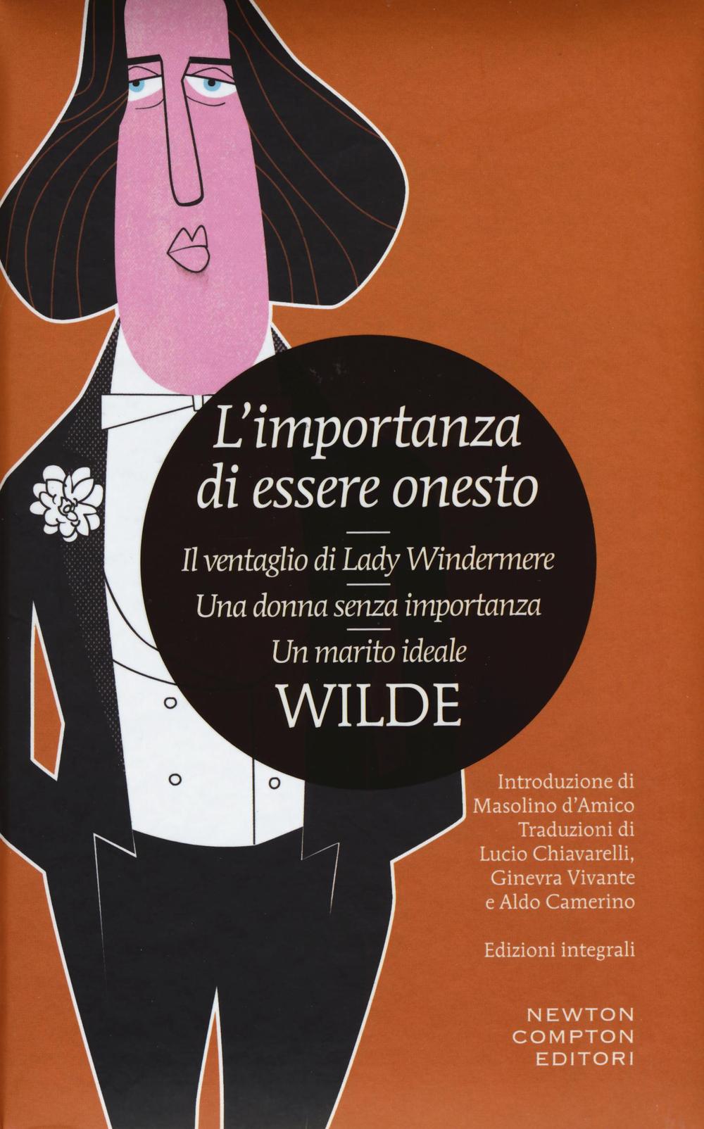 L'importanza di essere onesto-Il ventaglio di Lady Windermere-Una donna senza importanza-Un marito ideale. Ediz. integrale.