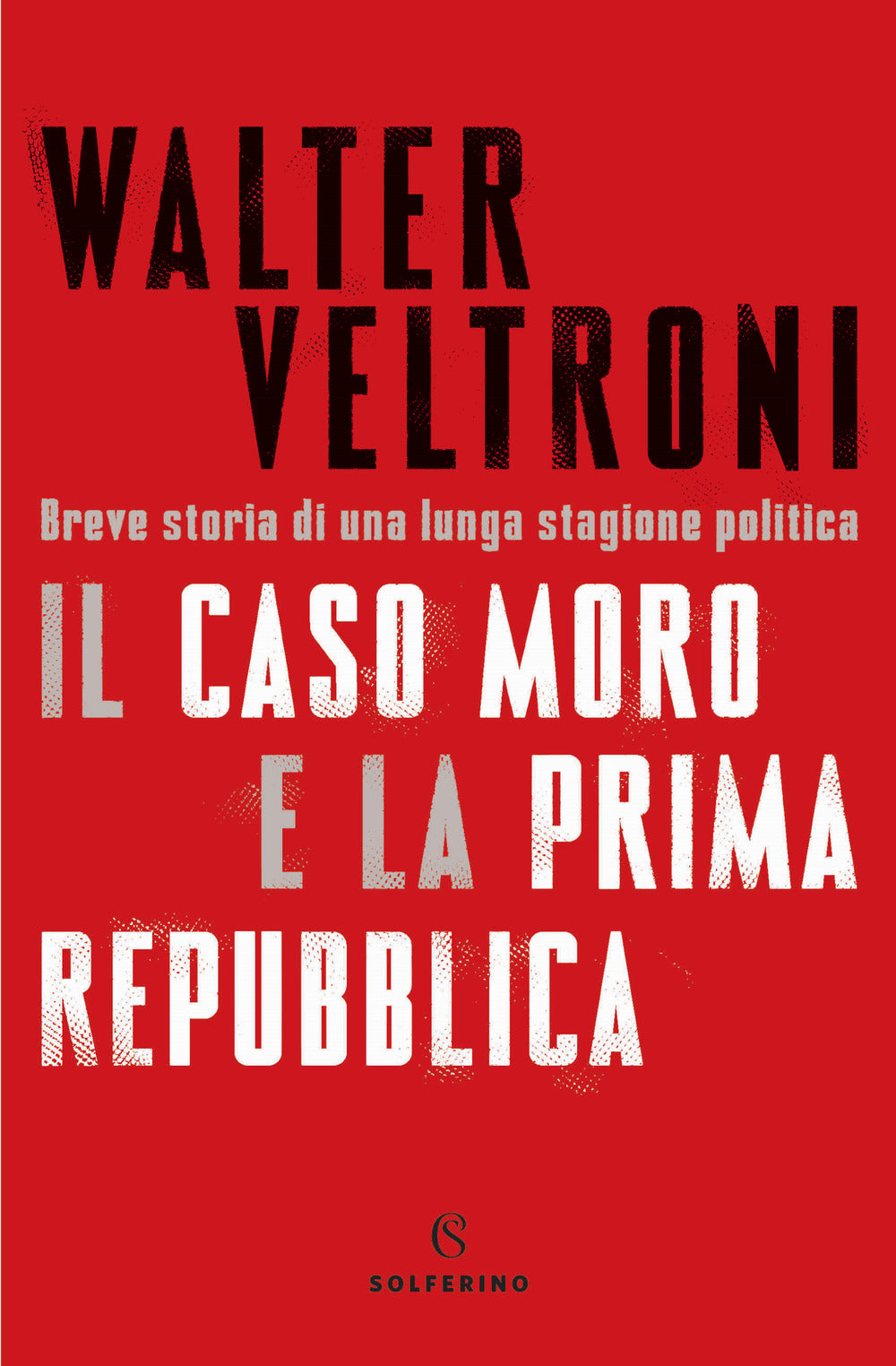 Il caso Moro e la Prima Repubblica. Breve storia di una lunga stagione politica.